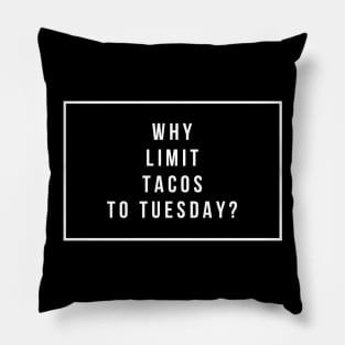 Why Limit Tacos To Tuesday Pillow
