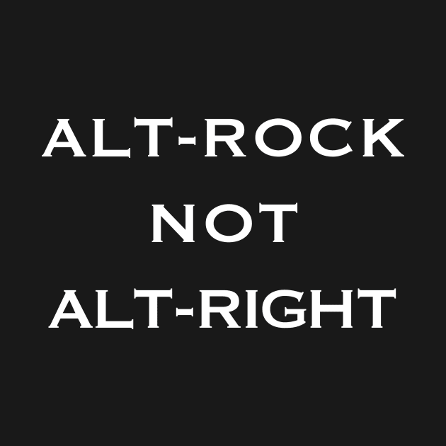 Alt-Rock not Alt-Right by MainsleyDesign