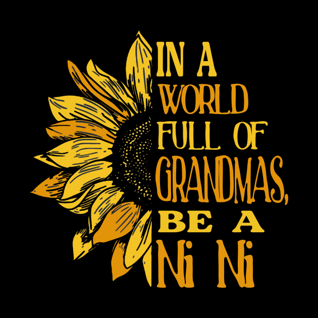 Sunflower- In the world full of Grandmas, be Ni Ni T-Shirt T-Shirt T-Shirt by Zhj