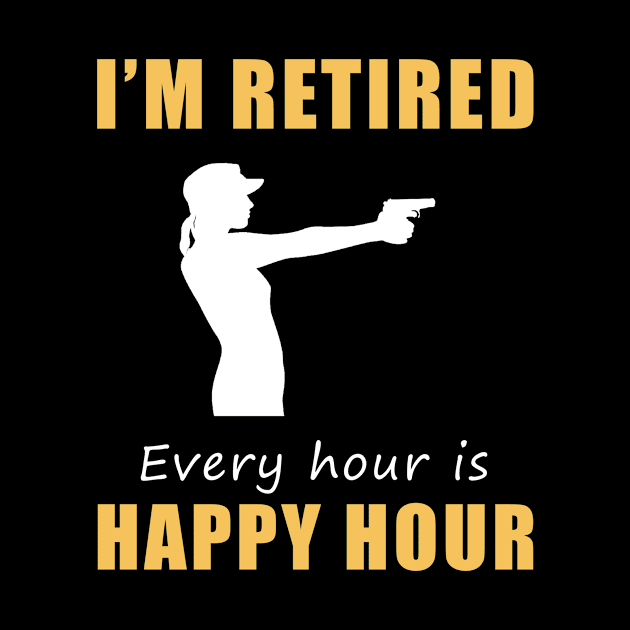 Take Aim at Retirement Fun! Shooting Tee Shirt Hoodie - I'm Retired, Every Hour is Happy Hour! by MKGift