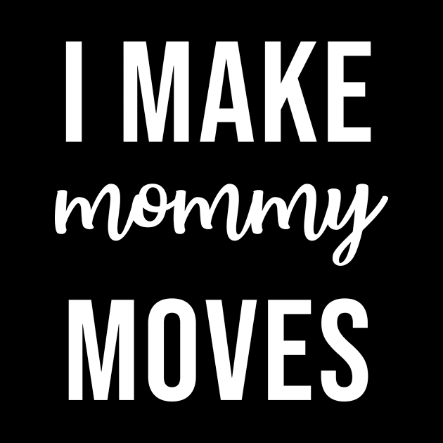 I make mommy moves by martinroj