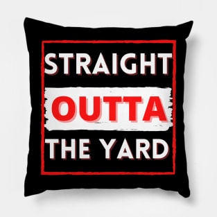 Straight outta the yard Pillow