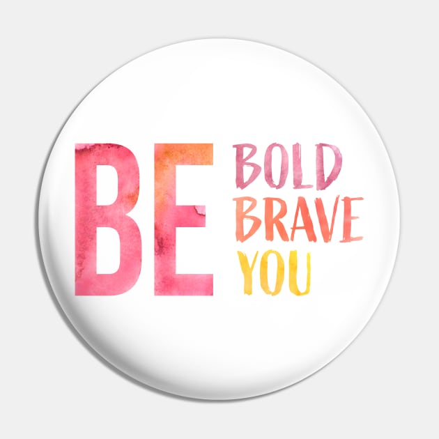 Be Bold, Be Brave, Be You Pin by Mint-Rose