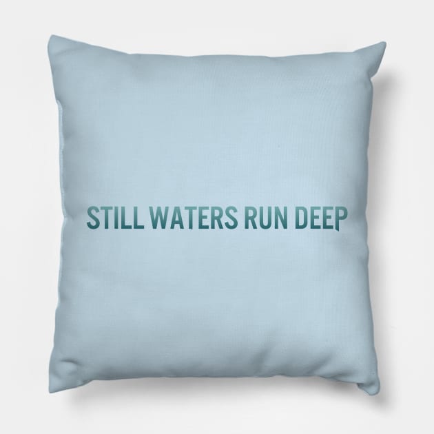 Still Waters Run Deep Pillow by calebfaires