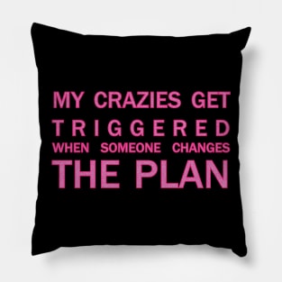 My crazies get triggered Pillow