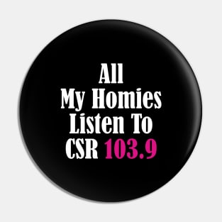 All My Homies Listen to CSR 103.9 Text Pin