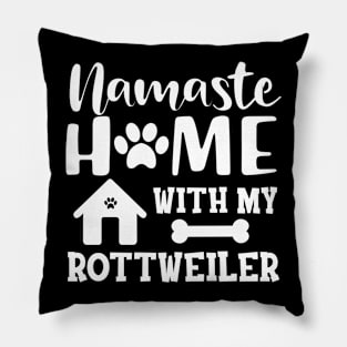 Rottweiler Dog - Namaste home with my rottweiler Pillow