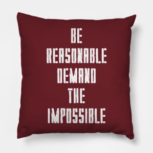 BE REASONABLE DEMAND THE IMPOSSIBLE Pillow