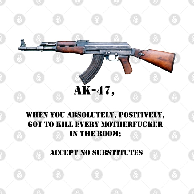 AK-47 accept no substitutes by timtopping
