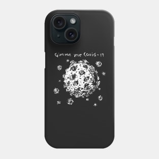 Gimme Your Covid19 Phone Case