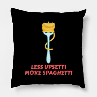 Less Upsetti More Spaghetti | Pasta Pun Pillow