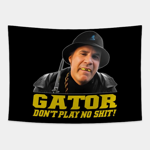 Gator Don't Play No Shit! Tapestry by gulymaiden