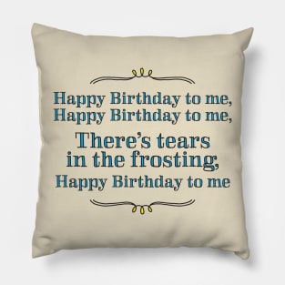 Happy Birthday to me - tears in my frosting Pillow