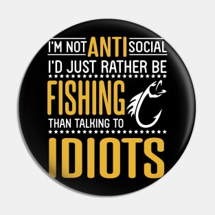 I'm Not Anti Social I'd Just Rather Be Fishing Than Talking To Idiots Father July 4th Day Fisher Pin