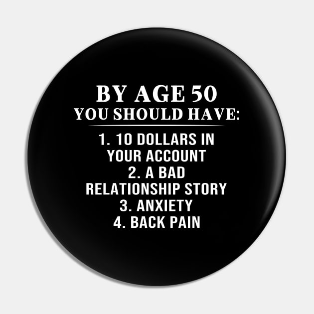 By Age 50 You Should Have 10 Dollars In Your Account A Bad Relationship Story Shirt Pin by Alana Clothing
