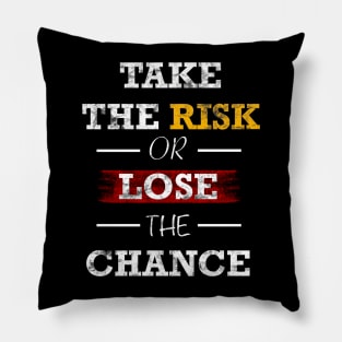 Take the risk or lose the change Pillow