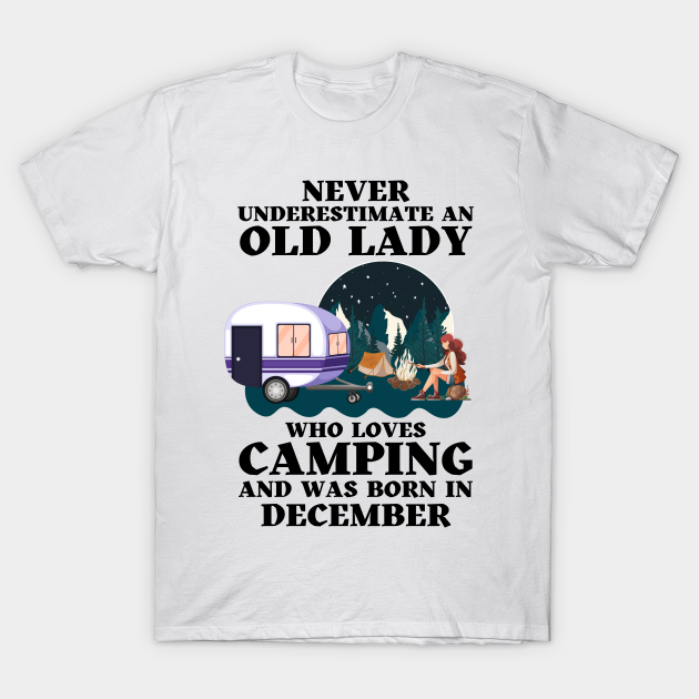 Never underestimate an old lady who love camping and was born in