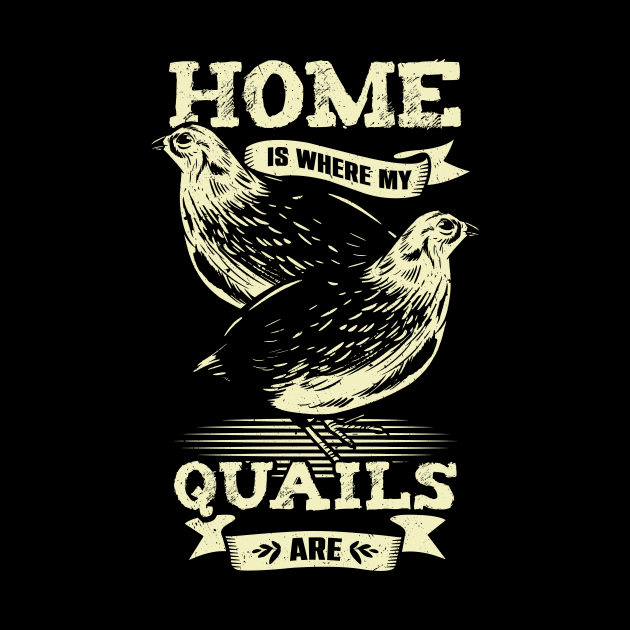 Home Is Where My Quails Are Animal Lover Gift by Dolde08