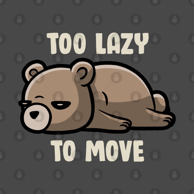 Too Lazy To Move - Funny Sleepy Bear Gift by eduely