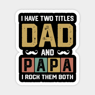 I have two titles dad and papa and i rock them both Magnet