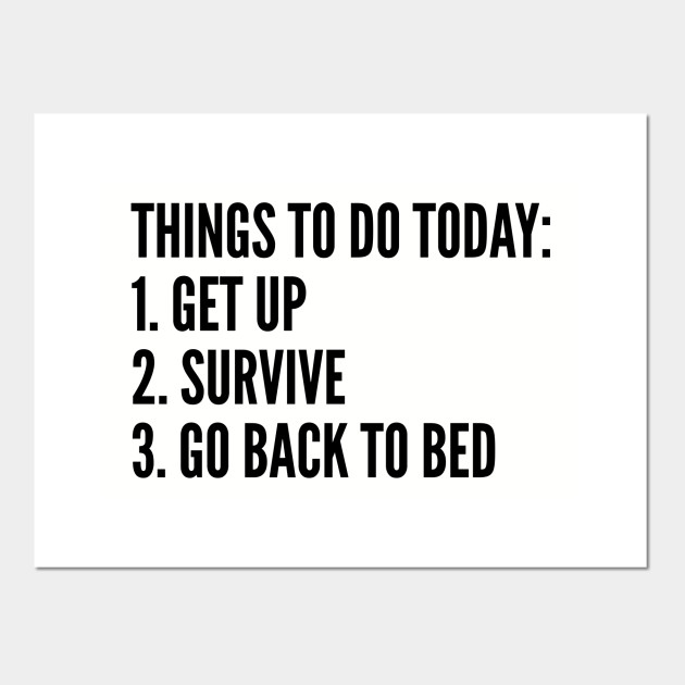 Funny Things To Do Today List Funny Joke Statement Humor Slogan Quotes Saying Awesome Funny Posters And Art Prints Teepublic