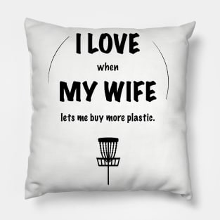 I LOVE when MY WIFE lets me buy more plastic. Pillow