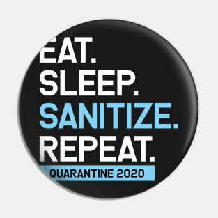 Eat. Sleep. Sanitize. Repeat. Quarantine 2020 Artwork, Funny, Graphic Pin