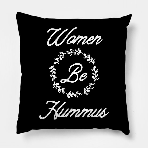 Women Be Hummus Pillow by hadij1264