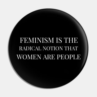 Feminism Is The Radical Notion That Women Are People Pin