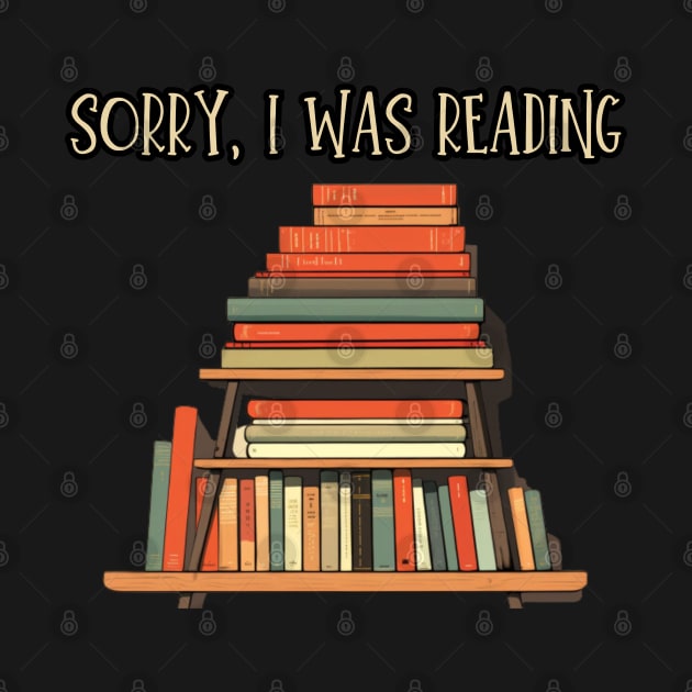 Sorry, I Was Reading, reading books, gift present ideas by Pattyld