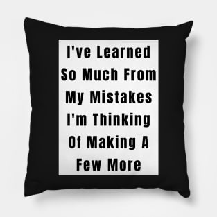 Funny  Quote Learned From Mistakes Pillow