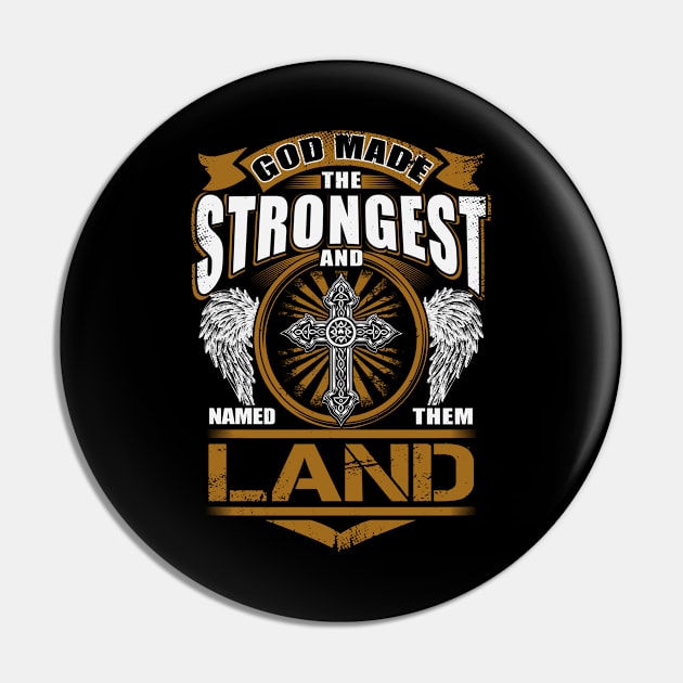 Land Name T Shirt - God Found Strongest And Named Them Land Gift Item Pin by reelingduvet