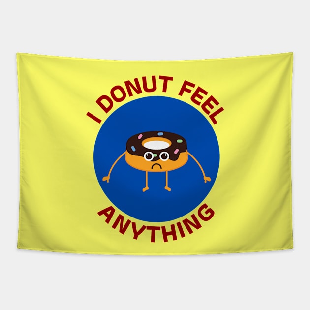 I Donut Feel Anything | Donut Pun Tapestry by Allthingspunny