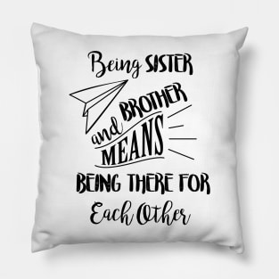 Being sister and brother means being there for each other Pillow
