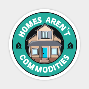 Homes Aren't Commodities Magnet