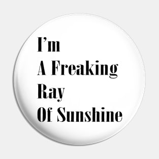 I'm a Freaking Ray Of Sunshine Funny Sarcastic Quote Pin