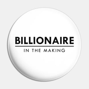 Billionaire in the making Pin