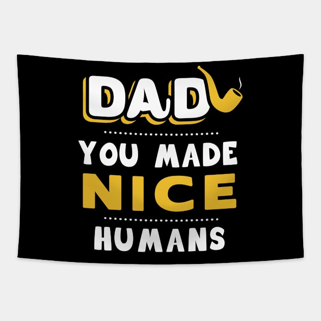 DAD, You made nice humans Tapestry by Parrot Designs