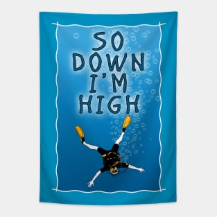 So Down I'm High - Scuba Diving Funny Tapestry