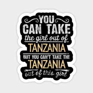 You Can Take The Girl Out Of Tanzania But You Cant Take The Tanzania Out Of The Girl - Gift for Tanzanian With Roots From Tanzania Magnet