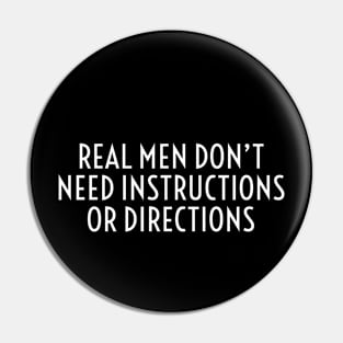 Real Men Don’t Need Instructions Or Directions Pin