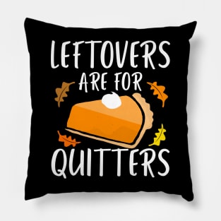 Leftovers are for Quitters  Design Pillow