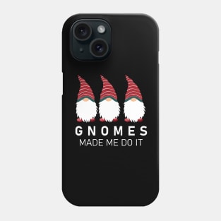 Gnomes Made Me Do It Phone Case