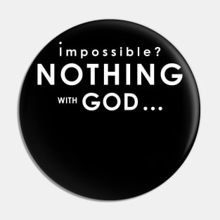 Nothing Is Impossible With God Pin