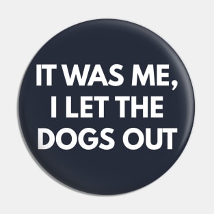 It Was Me, I Let The Dogs Out Pin