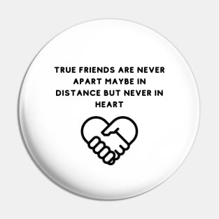 True Friends Are Never Apart Pin