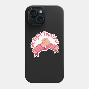 We fight together Phone Case