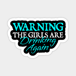 Warning The Girls Are Out Drinking Again. Matching Friends. Girls Night Out Drinking. Funny Drinking Saying Magnet