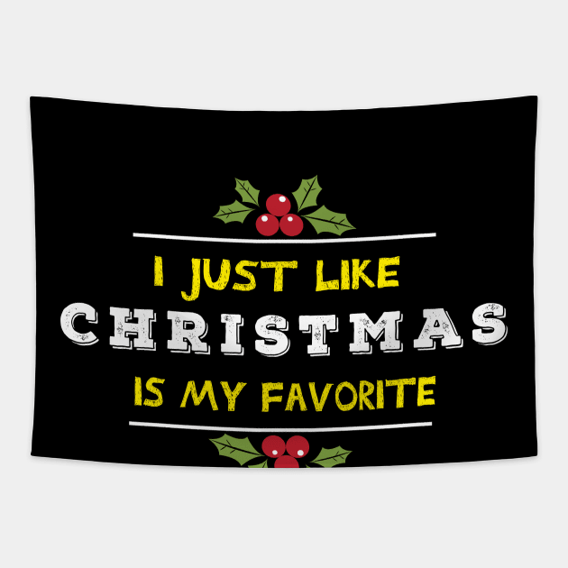 I just like Christmas , Christmas is my favorite Happy Saying Tapestry by MerchSpot