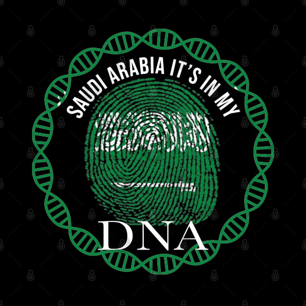 Saudi Arabia Its In My DNA - Gift for Saudi Arabian From Saudi Arabia by Country Flags